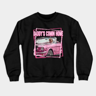 Funny Daddy's Home Trump Pink 2024 Daddy Comin Home Crewneck Sweatshirt